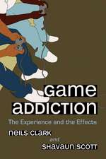 Game Addiction: The Experience and the Effects