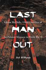 Last Man Out: Glenn McDole, USMC, Survivor of the Palawan Massacre in World War II [Large Print]