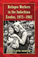 Refugee Workers in the Indochina Exodus, 1975-1982