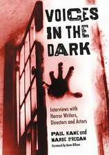 Voices in the Dark: Interviews with Horror Writers, Directors and Actors