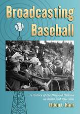 Broadcasting Baseball: A History of the National Pastime on Radio and Television