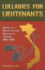 Lullabies for Lieutenants: Memoir of a Marine Forward Observer in Vietnam, 1965-1966