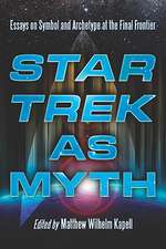 Star Trek as Myth: Essays on Symbol and Archetype at the Final Frontier