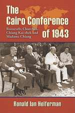 The Cairo Conference of 1943: Roosevelt, Churchill, Chiang Kai-shek and Madame Chiang