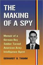 The Making of a Spy: Memoir of a German Boy Soldier Turned American Army Intelligence Agent