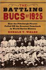 The Battling Bucs of 1925: How the Pittsburgh Pirates Pulled Off the Greatest Comeback in World Series History