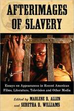 Afterimages of Slavery: Essays on Appearances in Recent American Films, Literature, Television and Other Media