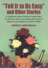 Tell It to Us Easy and Other Stories: A Complete Short Fiction Anthology of African American Women Writers in Opportunity Magazine (1923-1948)