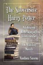 The Subversive Harry Potter: Adolescent Rebellion and Containment in the J.K. Rowling Novels