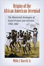 Origins of the African American Jeremiad: The Rhetorical Strategies of Social Protest and Activism, 17601861