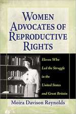 Women Advocates of Reproductive Rights: Eleven Who Led the Struggle in the United States and Great Britain