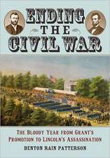 Ending the Civil War: The Bloody Year from Grant's Promotion to Lincoln's Assassination