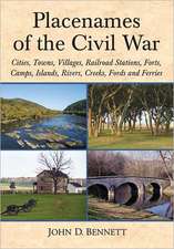 Placenames of the Civil War: Cities, Towns, Villages, Railroad Stations, Forts, Camps, Islands, Rivers, Creeks, Fords and Ferries