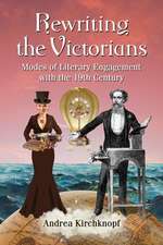 Rewriting the Victorians: Modes of Literary Engagement with the 19th Century