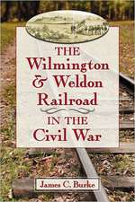 The Wilmington & Weldon Railroad Company in the Civil War