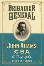 Brigadier General John Adams, CSA: A Biography