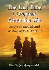 The Last Time I Dreamed about the War: Essays on the Life and Writing of W.D. Ehrhart