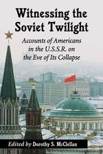 Witnessing the Soviet Twilight: Accounts of Americans in the U.S.S.R. on the Eve of Its Collapse