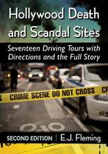 Hollywood Death and Scandal Sites: Seventeen Driving Tours with Directions and the Full Story