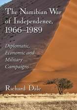 The Namibian War of Independence, 1966-1989 Diplomatic, Economic and Military Campaigns