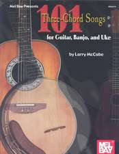 101 Three-Chord Songs for Guitar, Banjo, and Uke