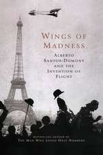 Wings of Madness: Alberto Santos-Dumont and the Invention of Flight