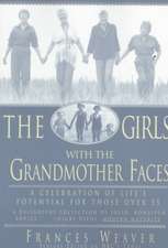 Girls with Grandmother Faces: A Celebration of Life's Potential For Those Over 55