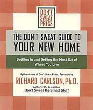 Don't Sweat Guide To Your New Home: Settling in and Getting the Most Out of Where You Live