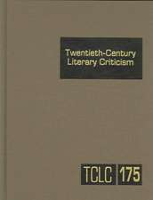 Twentieth-Century Literary Criticism, Volume 175: Criticism of the Works of Novelists, Poets, Playwrights, Short Story Writers, and Other Creative Wri