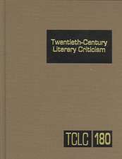 Twentieth-Century Literary Criticism, Volume 180: Criticism of the Works of Novelists, Poets, Playwrights, Short Story Writers, and Other Creative Wri