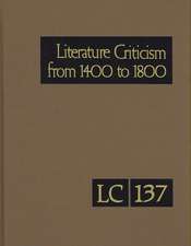 Literature Criticism from 1400 to 1800, Volume 137: Critical Discussion of the Works of Fifteenth-, Sixteenth-, Seventeenth-, and Eighteenth-Century N