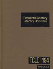 Twentieth-Century Literary Criticism, Volume 194: Commentary on Various Topics in Twentieth-Century Literature, Including Literary and Critical Moveme