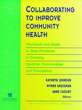 Collaborating to Improve Community Health Wkbk and Guide to Best Practices in Creating Healthier Communities and Populations