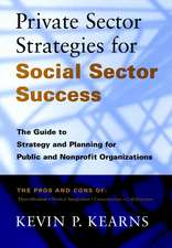 Private Sector Strategies for Social Sector Succes Success – The Guide to Strategy & Planning For Public & Nonprofit Organizations