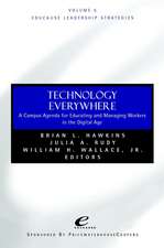 Technology Everywhere – A Campus Agenda for Educating & Managing Workers in the Digital Age Educause Leadership Strategies V 6