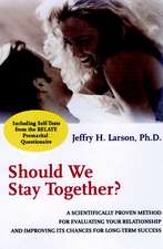 Should We Stay Together? – A Scientifically Proven Method For Evaluating Your Relationship & Improving Its Chances For Long–Term Success