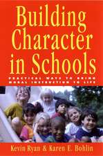 Building Character in Schools – Practical Ways to Bring Moral Instruction to Life