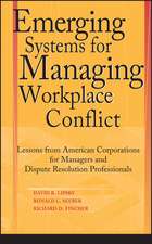 Emerging Systems for Managing Workplace Conflict – Lessons from American Corporations for Managers & Dispute Resolution Professionals