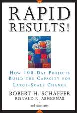 Rapid Results! – How 100–Day Projects Build the Capacity for Large–Scale Change