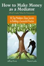 How To Make Money As A Mediator (And Create Value for Everyone) – 30 Top Mediators Share Secrets to Building a Successful Practice