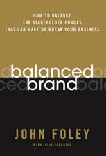 Balanced Brand: How to Balance the Stakeholder Forces That Can Make Or Break Your Business