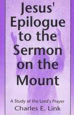 Jesus' Epilogue to the Sermon on the Mount: A Study of the Lord's Prayer