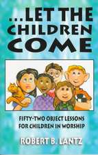 Let the Children Come: Fifty-Two Object Lessons for Children in Worship