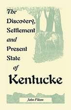 The Discovery, Settlement and Present State of Kentucke