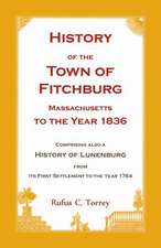 History of the Town of Fitchburg, Massachusetts, to the Year 1836: Comprising Also a History of Lunenburg, from Its First Settlement to the Year 1764