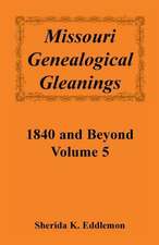 Missouri Genealogical Gleanings 1840 and Beyond, Vol. 5