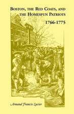 Boston, the Red Coats, and the Homespun Patriots, 1766-1775