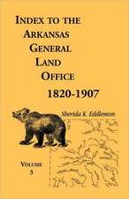 Index to the Arkansas General Land Office, 1820-1907, Volume Three: Covering the Counties of Monroe, Lee, Woodruff, White, Crittenden, Independence, L