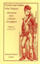 French and Indian War Notices Abstracted from Colonial Newspapers, Volume 2: 1756-1757