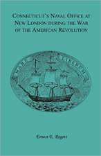 Connecticut's Naval Office at New London During the War of the American Revolution Volume II of Collections of the New London Historical Society.